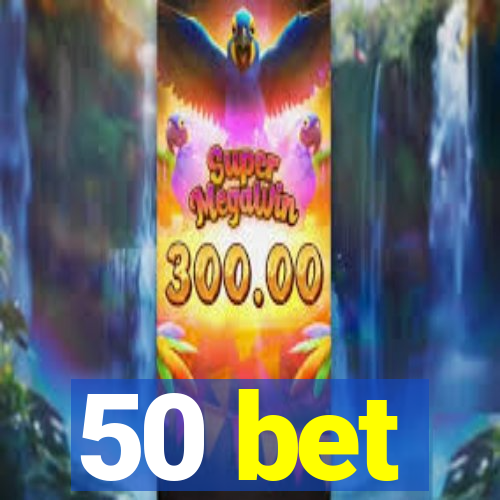 50 bet